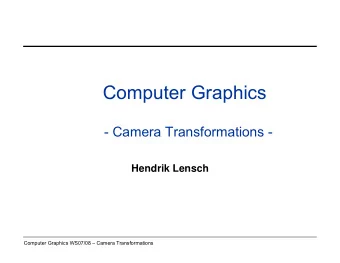 Computer Graphics  - Camera Transformations -  Hendrik Lensch  Computer Graphics WS07/08  Camera