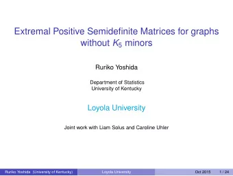 Extremal Positive Semidefinite Matrices for graphs without K 5 minors  Ruriko Yoshida  Department