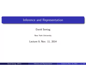 Inference and Representation  David Sontag  New York University  Lecture 9, Nov. 11, 2014  David