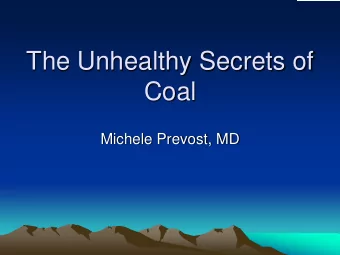 The Unhealthy Secrets of  Coal  Michele Prevost, MD  Why is Coal Toxic?   Toxic metals