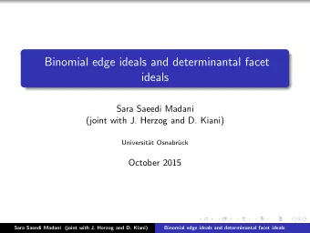 Binomial edge ideals and determinantal facet  ideals  Sara Saeedi Madani  (joint with J. Herzog and