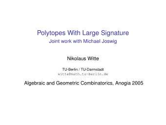 Polytopes With Large Signature  Joint work with Michael Joswig  Nikolaus Witte  TU-Berlin /