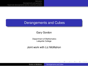 Derangements and Cubes  Gary Gordon  Department of Mathematics  Lafayette College  Joint work with