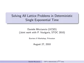 Solving All Lattice Problems in Deterministic  Single Exponential Time  Daniele Micciancio (UCSD)