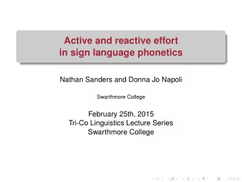 Active and reactive effort  in sign language phonetics  Nathan Sanders and Donna Jo Napoli