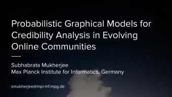 Probabilistic Graphical Models for  Credibility Analysis in Evolving  Online Communities