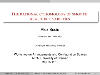 T HE RATIONAL COHOMOLOGY OF SMOOTH ,  REAL TORIC VARIETIES  Alex Suciu  Northeastern University