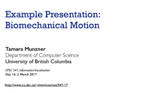 Example Presentation:  Biomechanical Motion  Tamara Munzner  Department of Computer Science