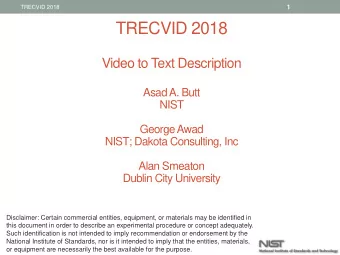 TRECVID 2018  Video to Text Description  Asad A. Butt  NIST  George Awad  NIST; Dakota Consulting,