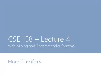 CSE 158  Lecture 4  Web Mining and Recommender Systems  More Classifiers  Last lecture How