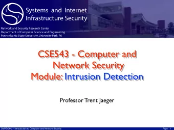 CSE543 - Computer and Network Security  Module: Intrusion Detection  Professor Trent Jaeger