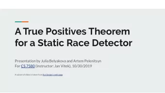 A True Positives Theorem  for a Static Race Detector  Presentation by Julia Belyakova and Artem