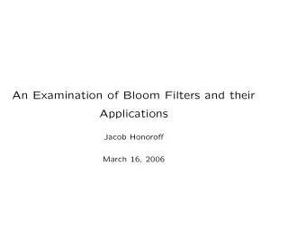 An Examination of Bloom Filters and their  Applications  Jacob Honoroff  March 16, 2006  Outline
