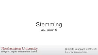 Stemming  VSM, session 10  CS6200: Information Retrieval  Slides by: Jesse Anderton  Stemming A