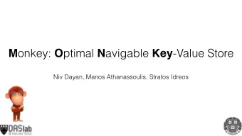M onkey: O ptimal N avigable Key -Value Store  Niv Dayan, Manos Athanassoulis, Stratos Idreos