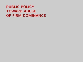 PUBLIC POLICY  TOWARD ABUSE  OF FIRM DOMINANCE  Outline  Public policy: false positives and