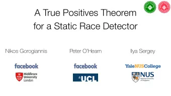 A True Positives Theorem   for a Static Race Detector  Nikos Gorogiannis  Peter OHearn  Ilya