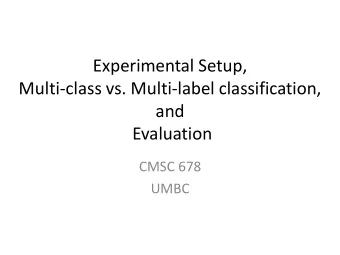 and  Evaluation  CMSC 678  UMBC  Central Question: How Well Are We Doing?    Precision,  Recall,