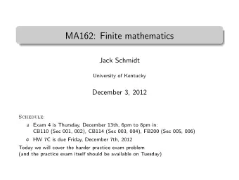 MA162: Finite mathematics  .  Jack Schmidt  University of Kentucky  December 3, 2012  Schedule: