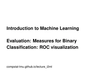 Introduction to Machine Learning  Evaluation: Measures for Binary  Classification: ROC