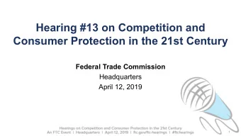 Hearing #13 on Competition and  Consumer Protection in the 21st Century  Federal Trade Commission