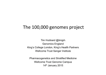 The  100,000  genomes  project    Tim Hubbard @timjph  Genomics England  Kings