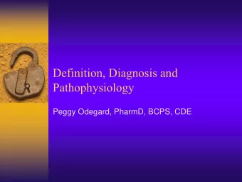 Definition, Diagnosis and  Pathophysiology  Peggy Odegard, PharmD, BCPS, CDE  What face does