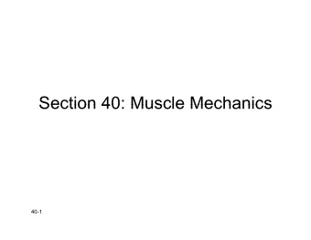 Section 40: Muscle Mechanics  Section 40: Muscle Mechanics  40-1  40-2  From: Hamill  Smallest