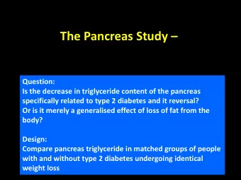 The Pancreas Study   Question:  Is the decrease in triglyceride content of the pancreas