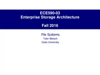 ECE590-03  Enterprise Storage Architecture  Fall 2016  File Systems  Tyler Bletsch  Duke University