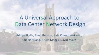 A Universal Approach to  Data Center Network Design  Aditya Akella, Theo Benson, Bala