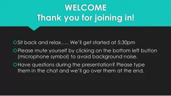 Thank you for joining in!  Sit back and relax.. Well get started at 5:30pm  Please mute