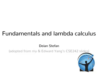 Fundamentals and lambda calculus  Deian Stefan  (adopted from my &amp; Edward Yangs CSE242