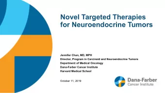 Novel Targeted Therapies  for Neuroendocrine Tumors  Jennifer Chan, MD, MPH  Director, Program in