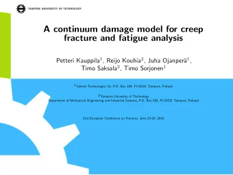 A continuum damage model for creep  fracture and fatigue analysis Petteri Kauppila 1 , Reijo Kouhia