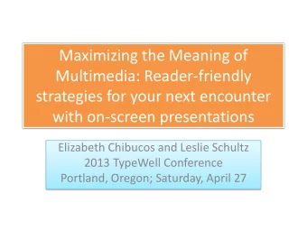 Maximizing the Meaning of  Multimedia: Reader-friendly  strategies for your next encounter  with
