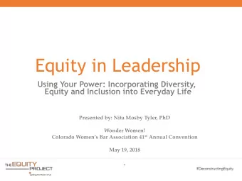 Equity in Leadership  Using Your Power: Incorporating Diversity,  Equity and Inclusion into