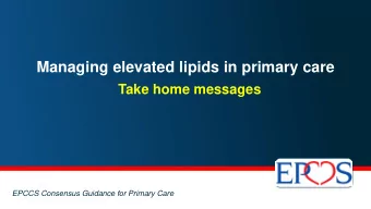Managing elevated lipids in primary care  Take home messages  EPCCS Consensus Guidance for Primary