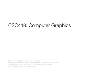 CSC418: Computer Graphics  Some slides and figures courtesy of Karan Singh  Some figures from Peter