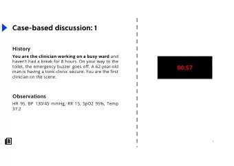 Case-based discussion: 1  History You are the clinician working on a busy ward and  havent had a