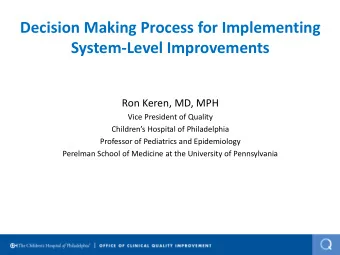 Decision Making Process for Implementing  System-Level Improvements  Ron Keren, MD, MPH  Vice