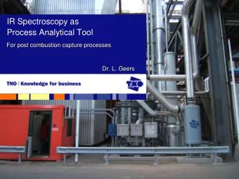 IR Spectroscopy as  Process Analytical Tool  For post combustion capture processes  Dr. L. Geers