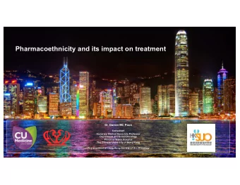Pharmacoethnicity and its impact on treatment  Dr. Darren MC Poon  Consultant  Honorary Clinical