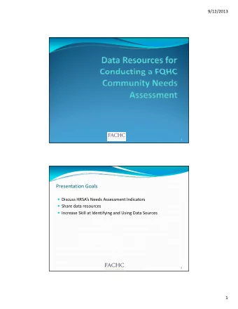 Presentation Goals  Discuss HRSAs Needs Assessment Indicators  Share data resources