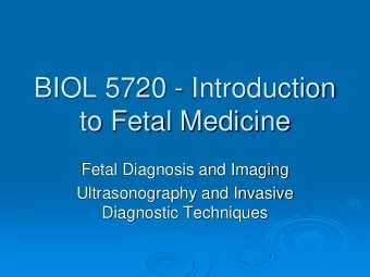 BIOL 5720 - Introduction  to Fetal Medicine  Fetal Diagnosis and Imaging  Ultrasonography and