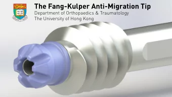 The Fang-Kulper Anti-Migration Tip  Department of Orthopaedics &amp; Traumatology  The University