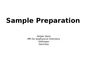 Sample Preparation  Holger Stark  MPI for biophysical Chemistry  Gttingen  Germany  Motivation