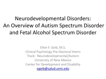Neurodevelopmental Disorders:  An Overview of Autism Spectrum Disorder  and Fetal Alcohol Spectrum