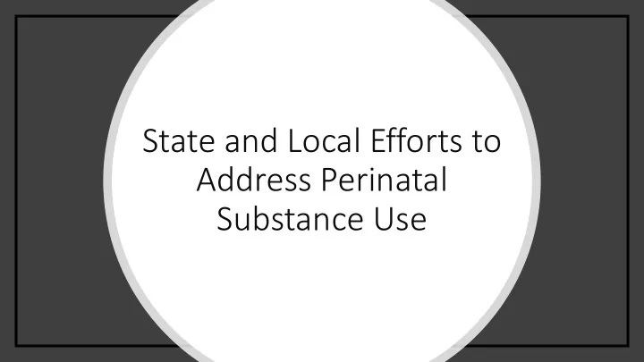 state and local efforts to address perinatal substance use