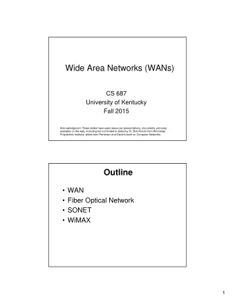 Wide Area Networks (WANs)  CS 687  University of Kentucky  Fall 2015  Acknowledgment: These slides